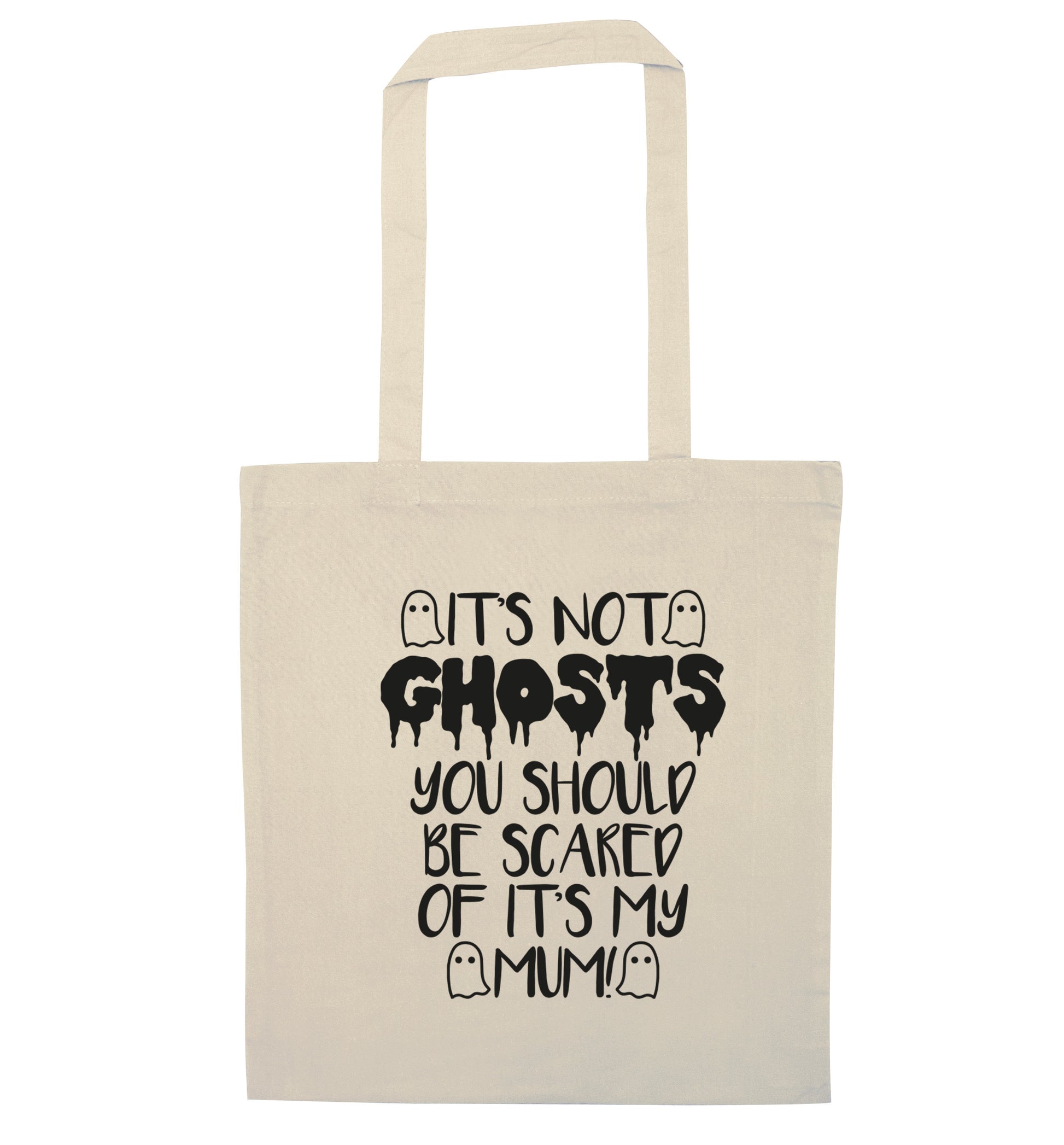 It's not ghosts you should be scared of it's my mum! natural tote bag