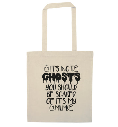 It's not ghosts you should be scared of it's my mum! natural tote bag