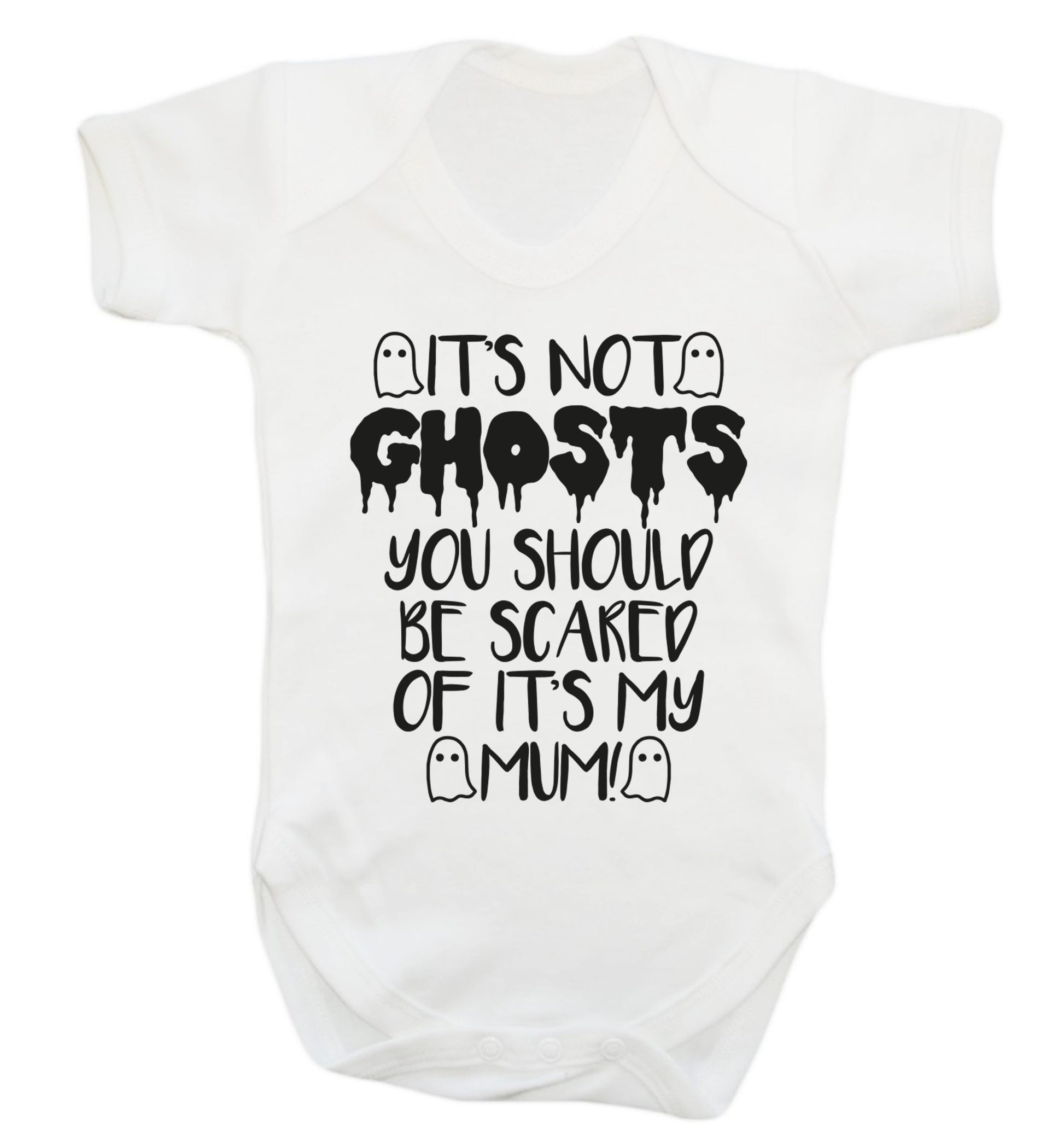 It's not ghosts you should be scared of it's my mum! Baby Vest white 18-24 months