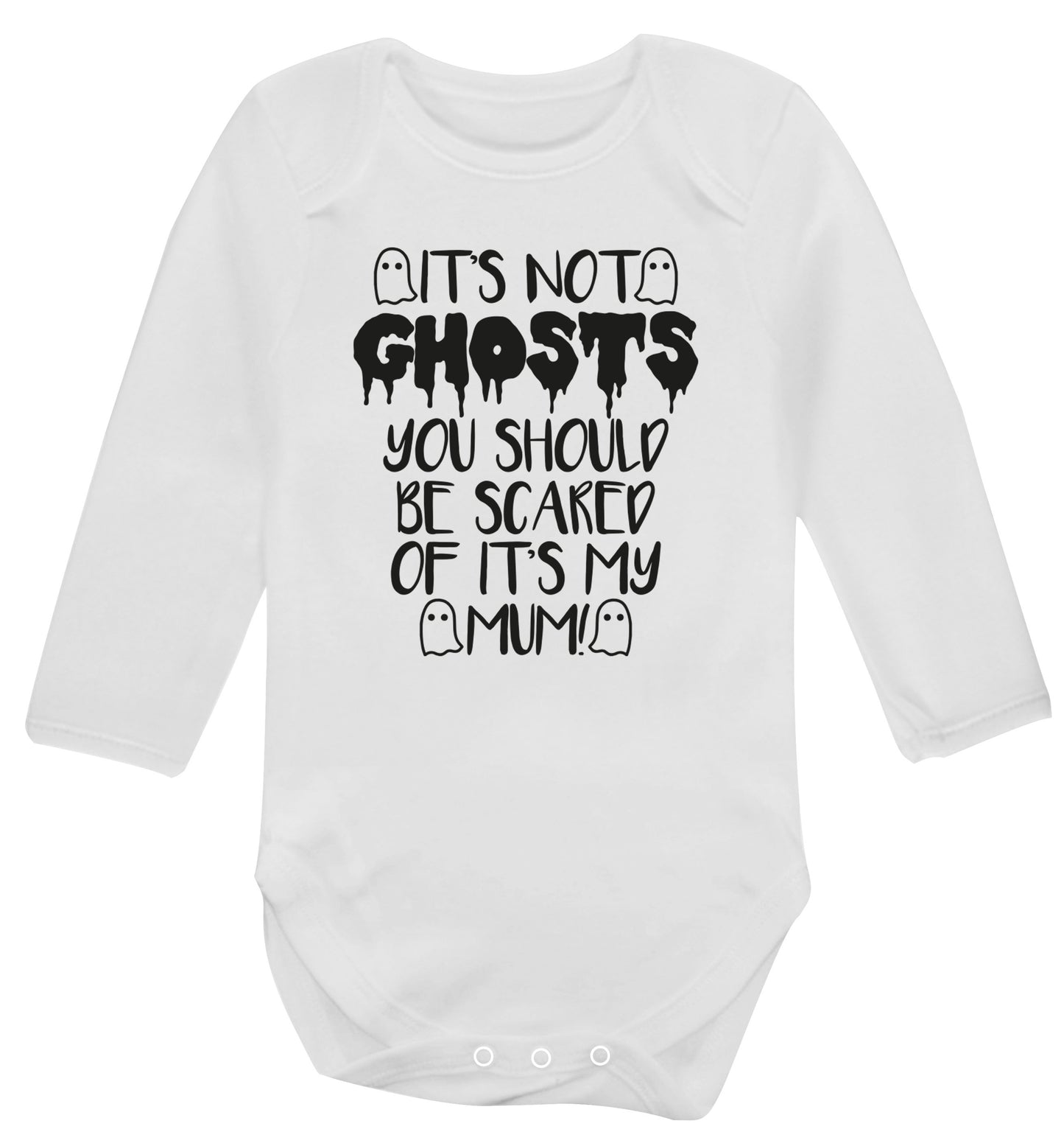 It's not ghosts you should be scared of it's my mum! Baby Vest long sleeved white 6-12 months
