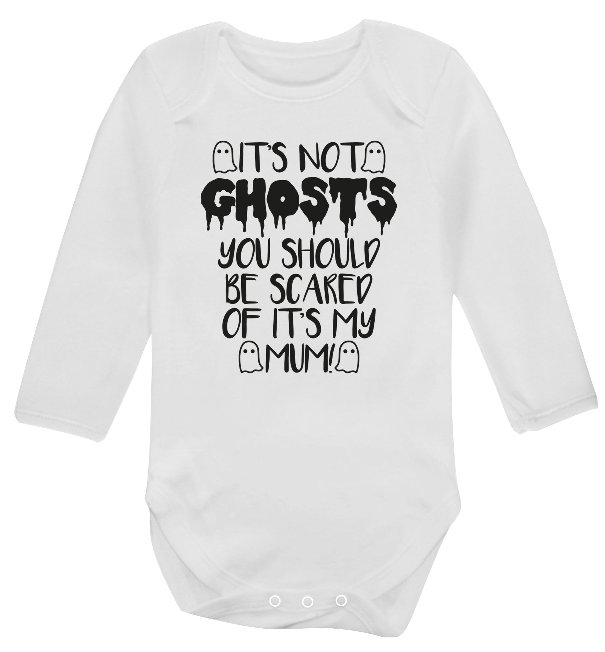 It's not ghosts you should be scared of it's my mum! Baby Vest long sleeved white 6-12 months