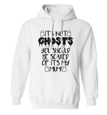 It's not ghosts you should be scared of it's my mum! adults unisex white hoodie 2XL