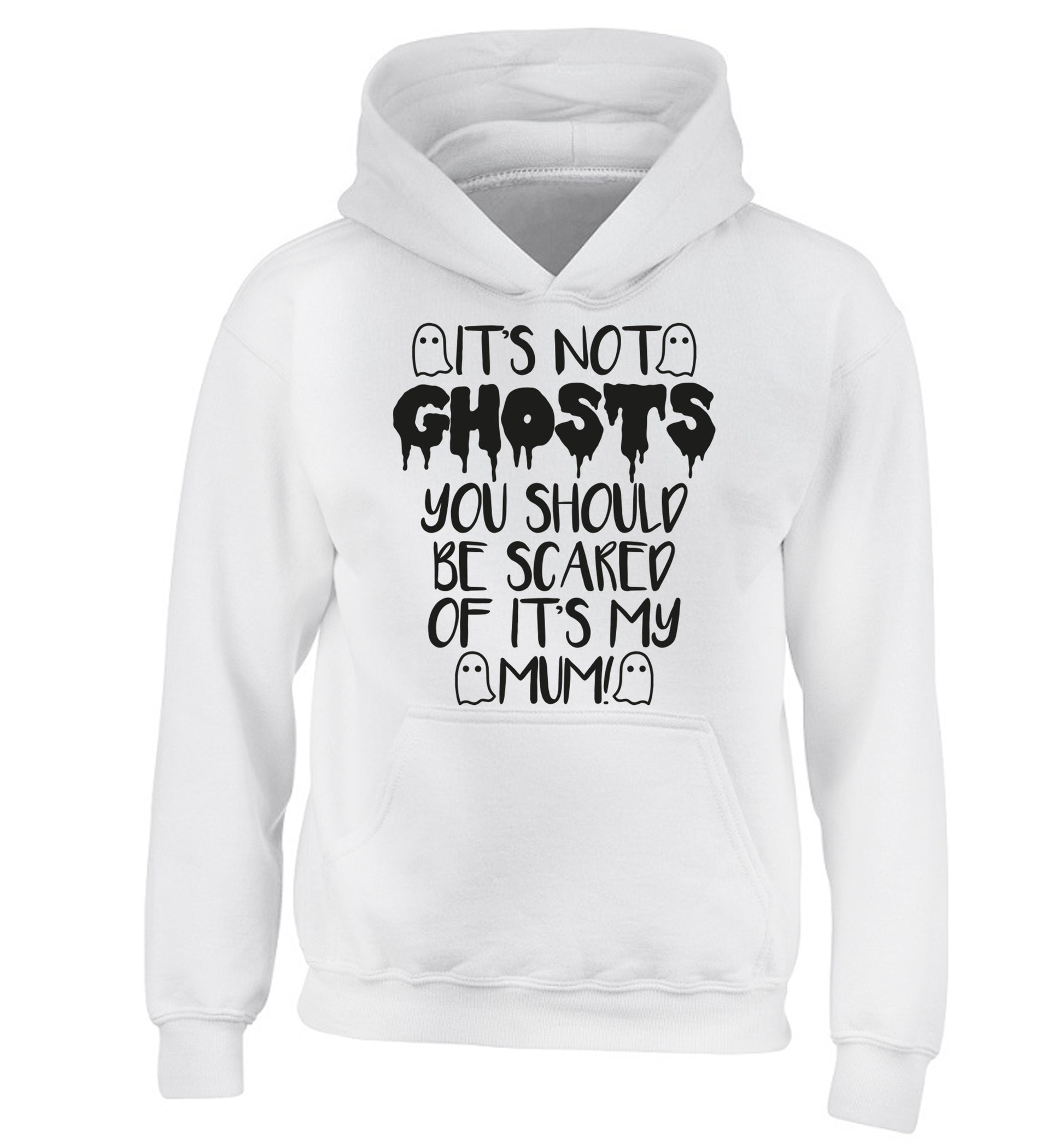 It's not ghosts you should be scared of it's my mum! children's white hoodie 12-14 Years