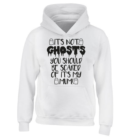 It's not ghosts you should be scared of it's my mum! children's white hoodie 12-14 Years