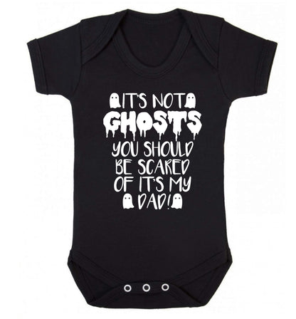 It's not ghosts you should be scared of it's my dad! Baby Vest black 18-24 months