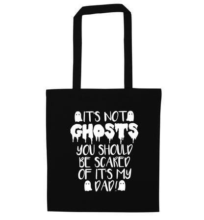 It's not ghosts you should be scared of it's my dad! black tote bag