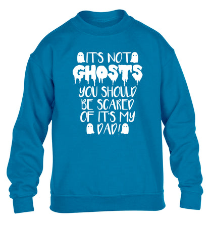 It's not ghosts you should be scared of it's my dad! children's blue sweater 12-14 Years