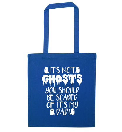 It's not ghosts you should be scared of it's my dad! blue tote bag