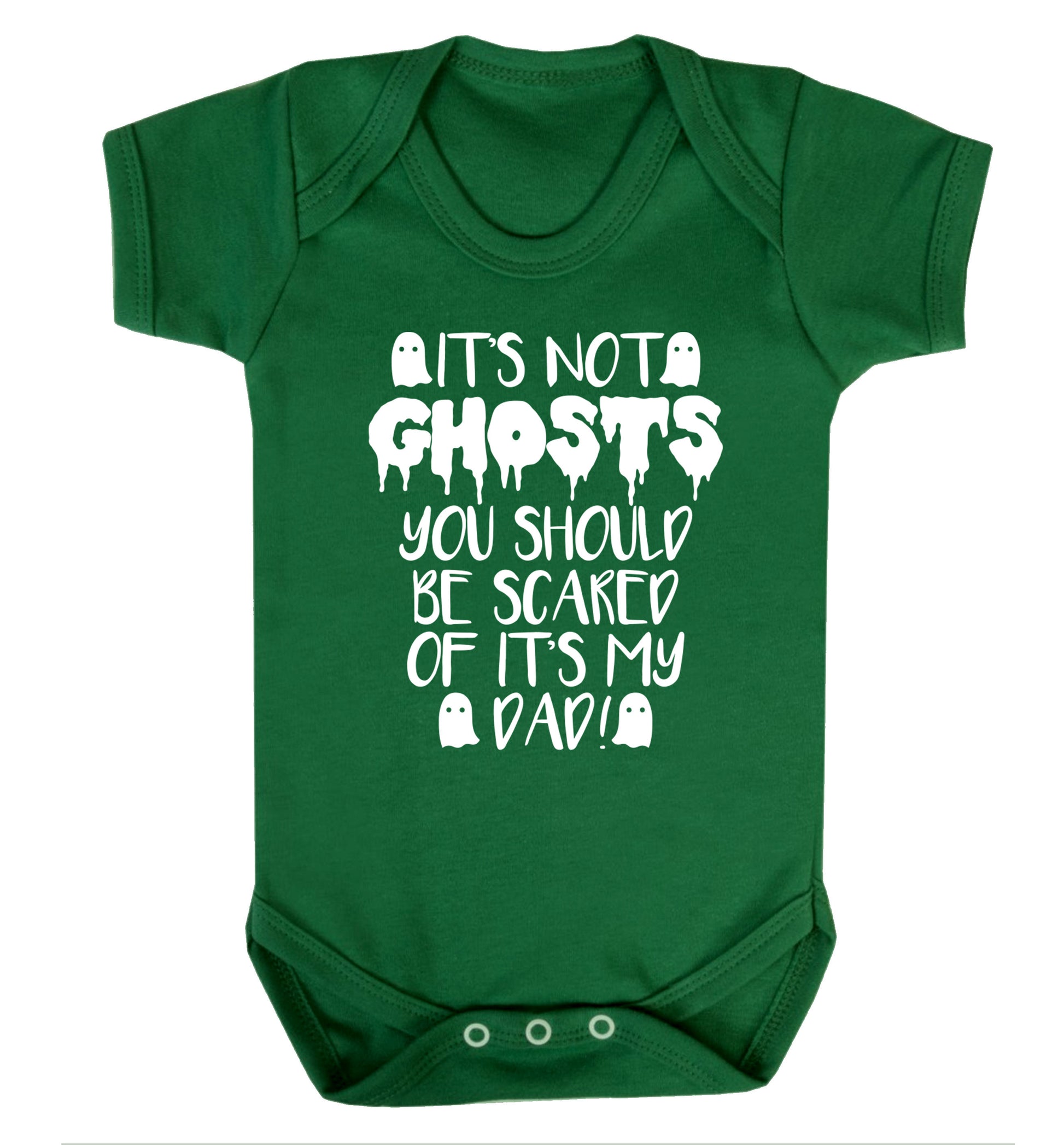 It's not ghosts you should be scared of it's my dad! Baby Vest green 18-24 months