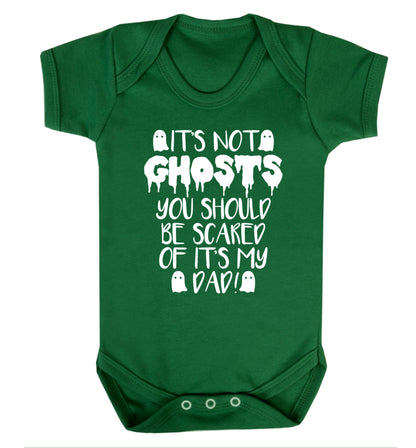 It's not ghosts you should be scared of it's my dad! Baby Vest green 18-24 months