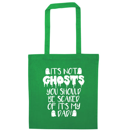 It's not ghosts you should be scared of it's my dad! green tote bag