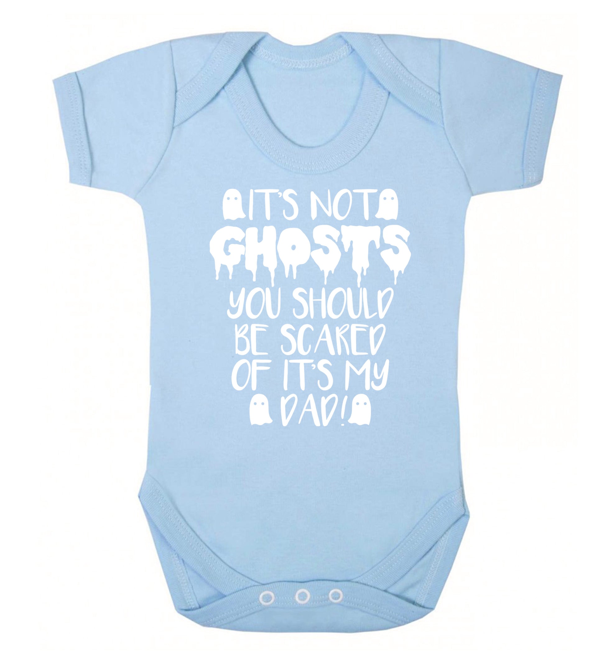 It's not ghosts you should be scared of it's my dad! Baby Vest pale blue 18-24 months