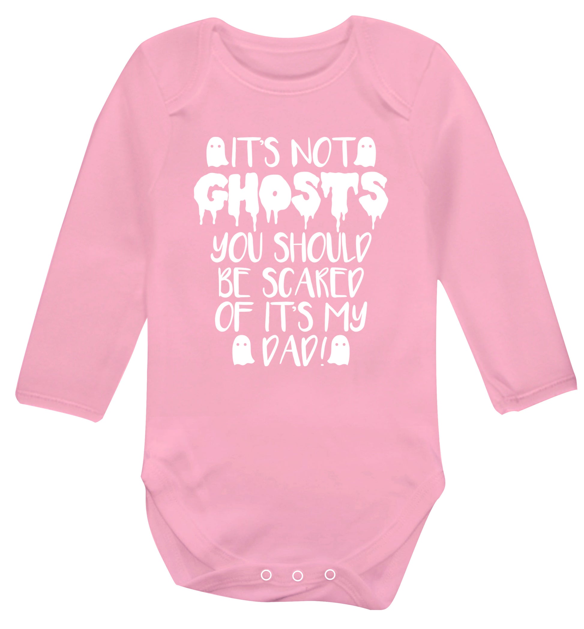 It's not ghosts you should be scared of it's my dad! Baby Vest long sleeved pale pink 6-12 months