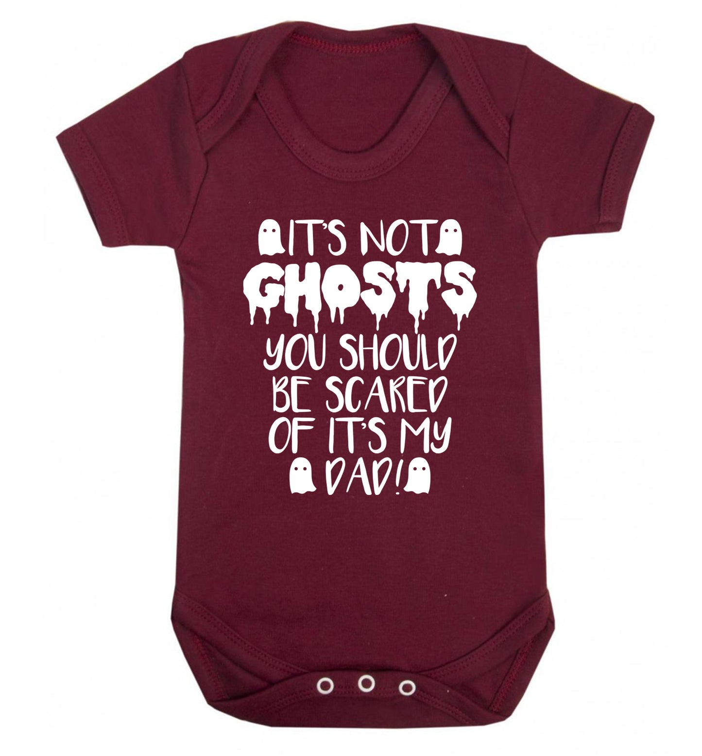 It's not ghosts you should be scared of it's my dad! Baby Vest maroon 18-24 months