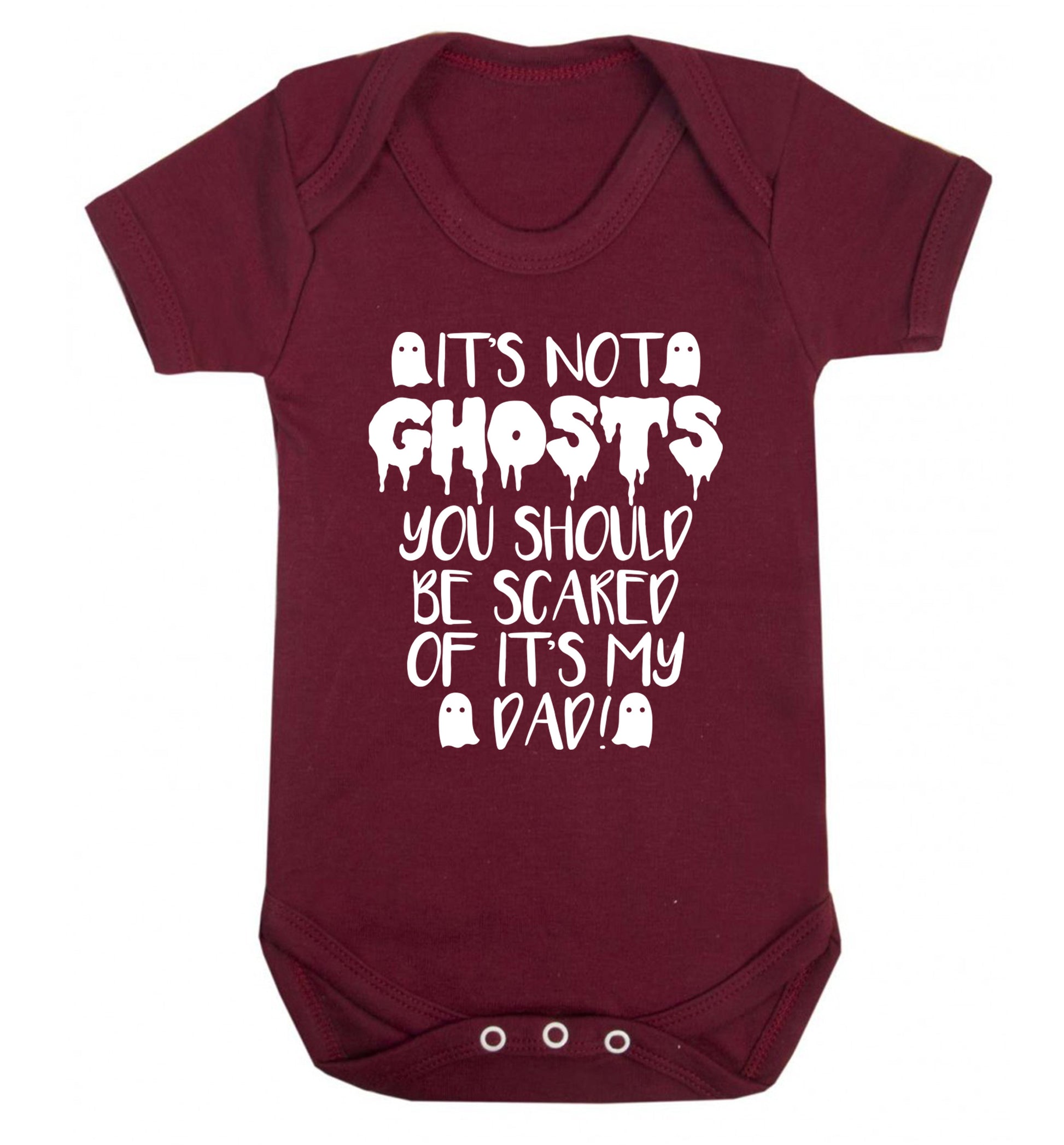 It's not ghosts you should be scared of it's my dad! Baby Vest maroon 18-24 months