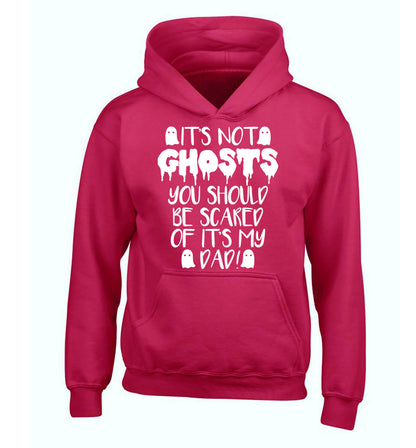 It's not ghosts you should be scared of it's my dad! children's pink hoodie 12-14 Years
