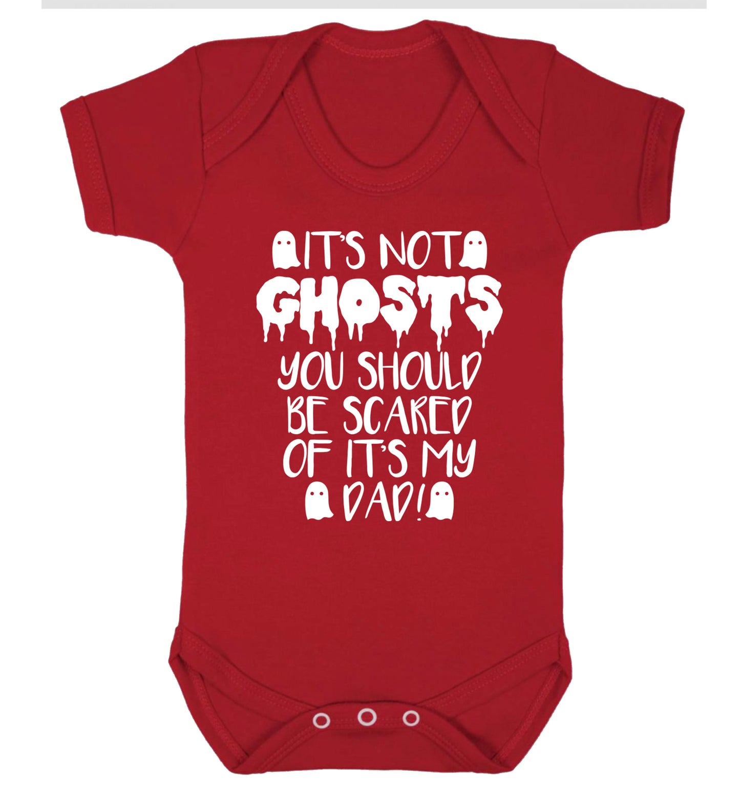 It's not ghosts you should be scared of it's my dad! Baby Vest red 18-24 months