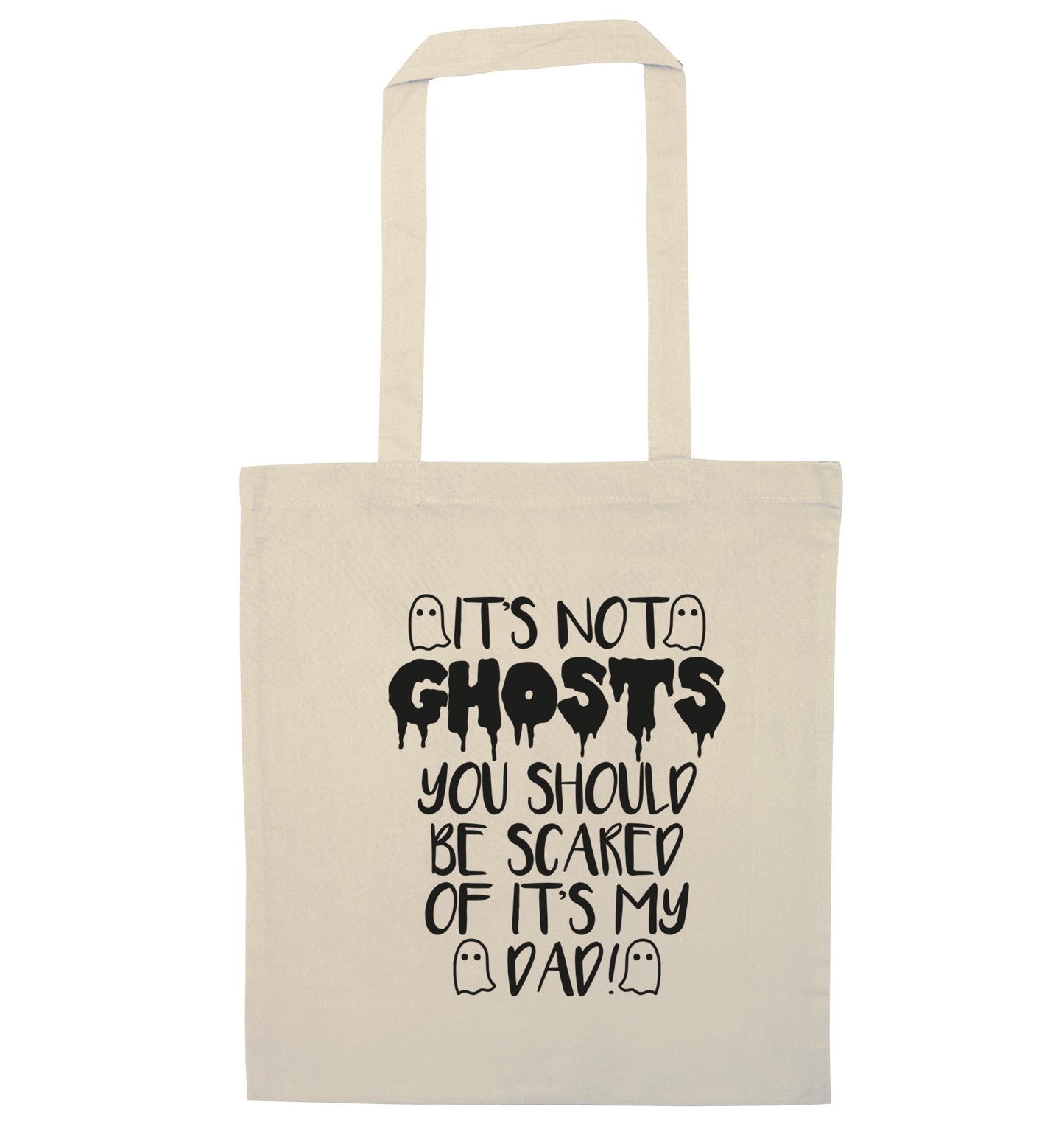 It's not ghosts you should be scared of it's my dad! natural tote bag
