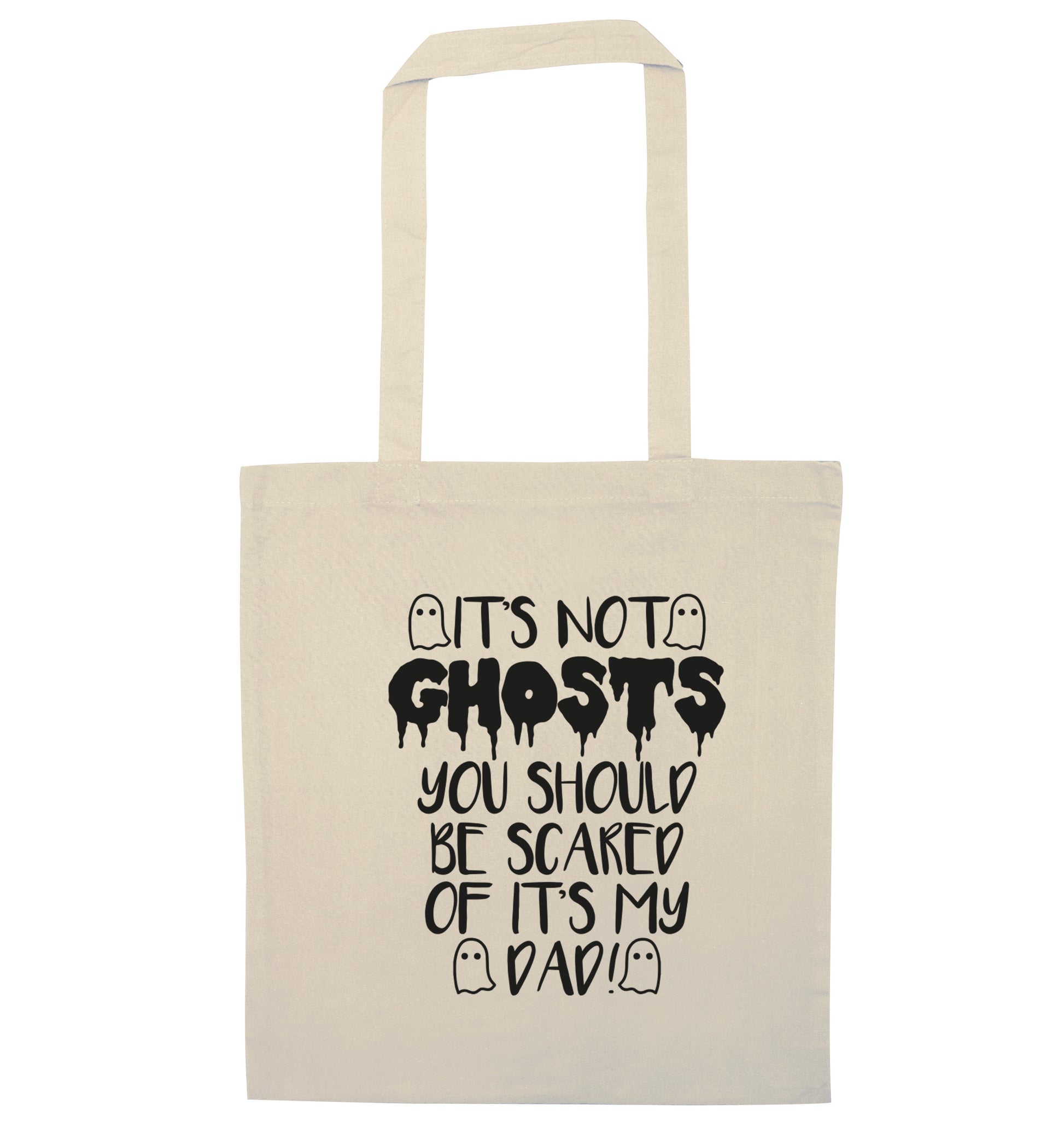 It's not ghosts you should be scared of it's my dad! natural tote bag