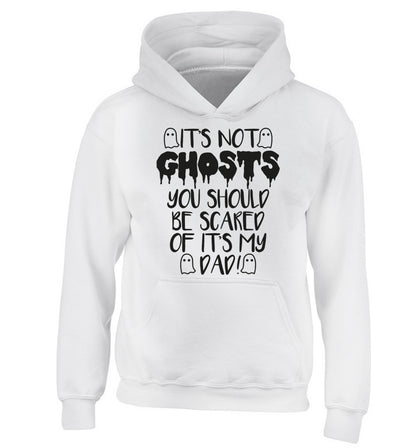 It's not ghosts you should be scared of it's my dad! children's white hoodie 12-14 Years