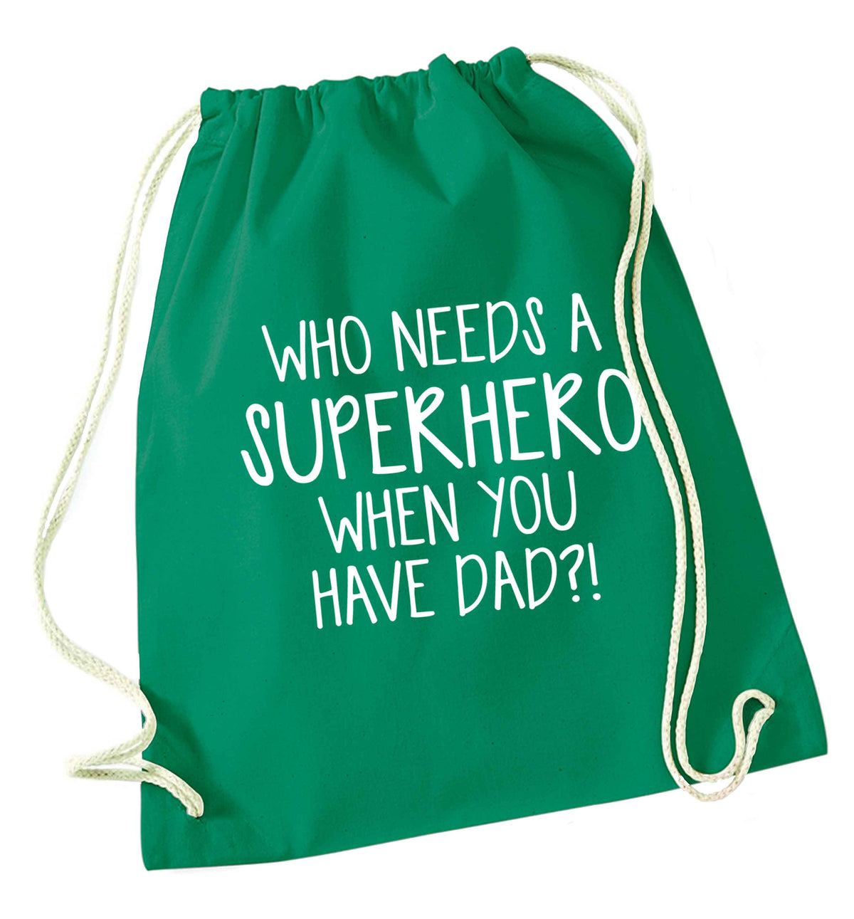 Who needs a superhero when you have dad! green drawstring bag