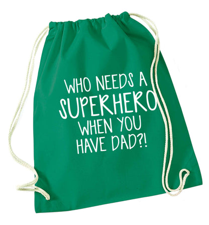 Who needs a superhero when you have dad! green drawstring bag