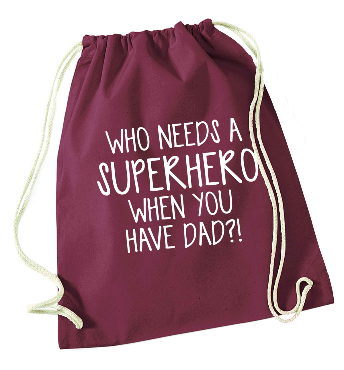 Who needs a superhero when you have dad! maroon drawstring bag
