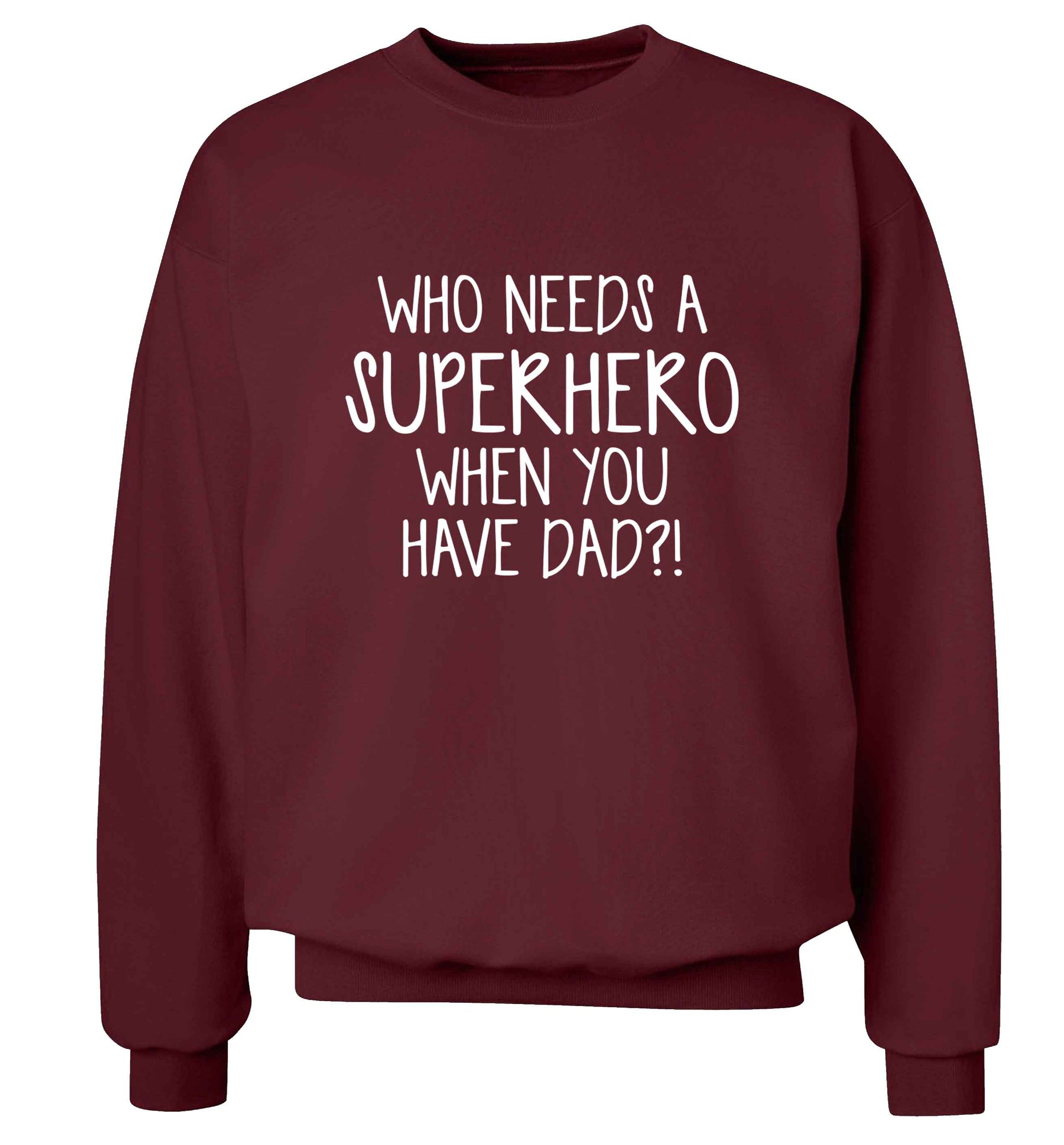 Who needs a superhero when you have dad! adult's unisex maroon sweater 2XL