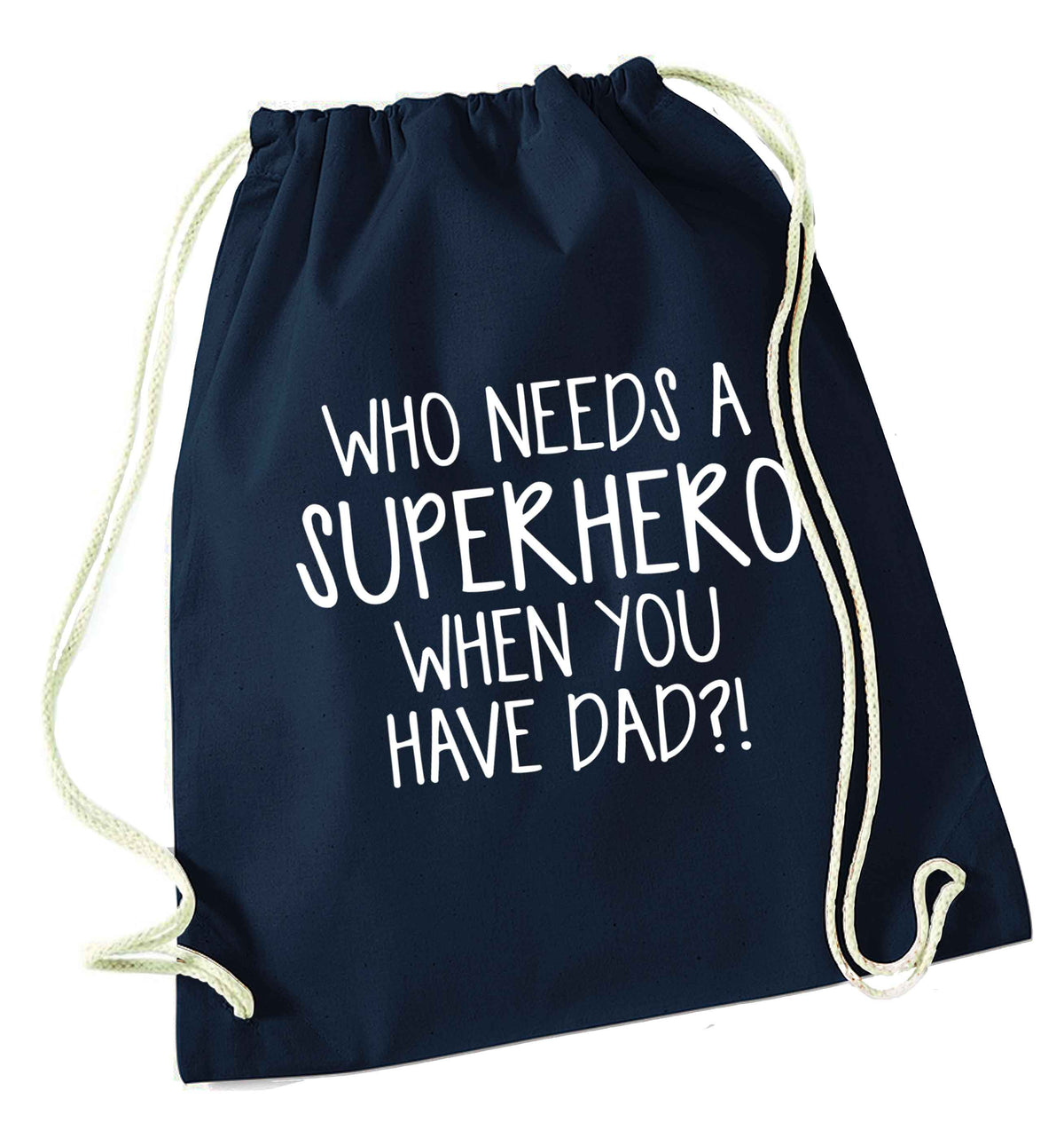 Who needs a superhero when you have dad! navy drawstring bag
