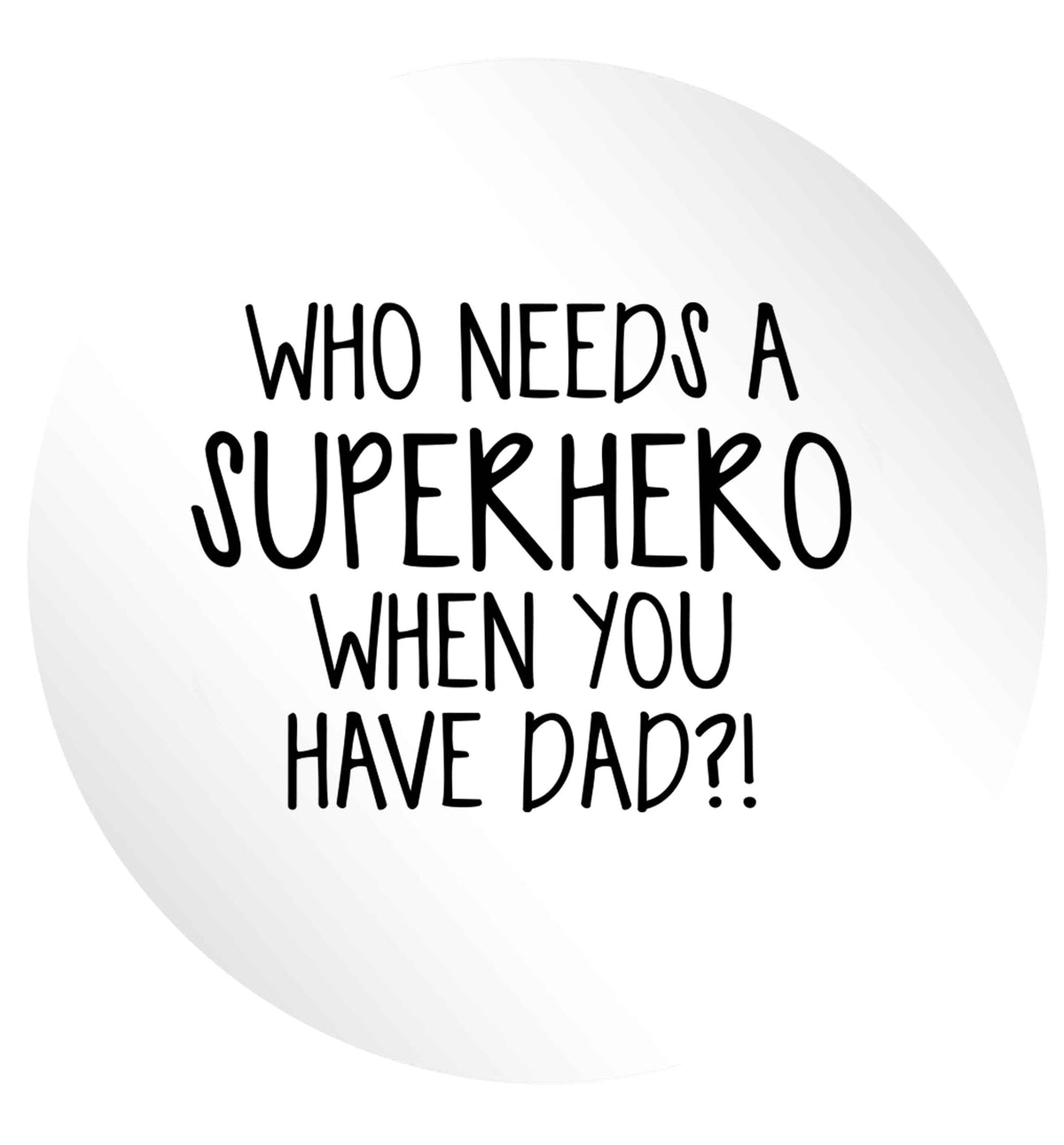 Who needs a superhero when you have dad! 24 @ 45mm matt circle stickers