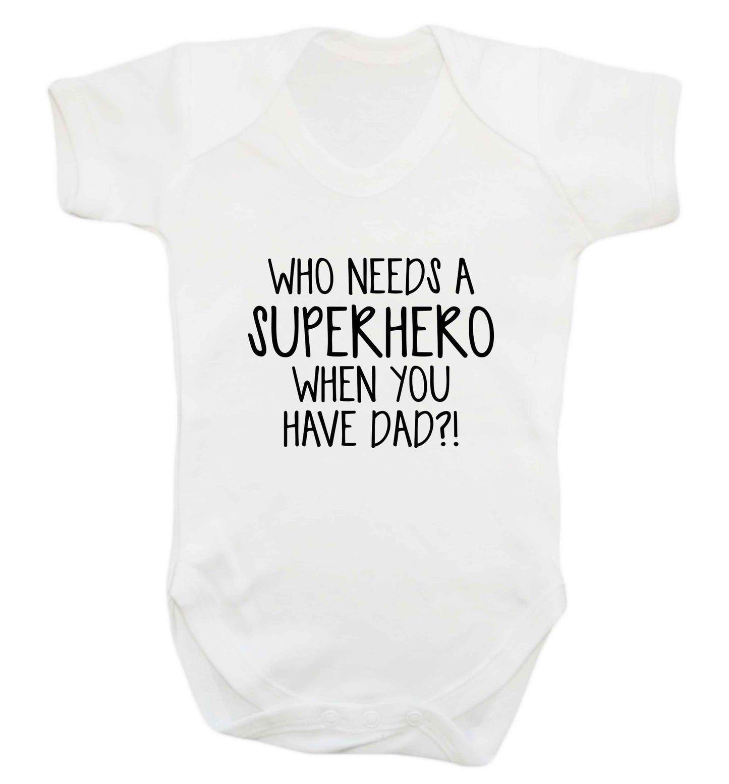Who needs a superhero when you have dad! baby vest white 18-24 months