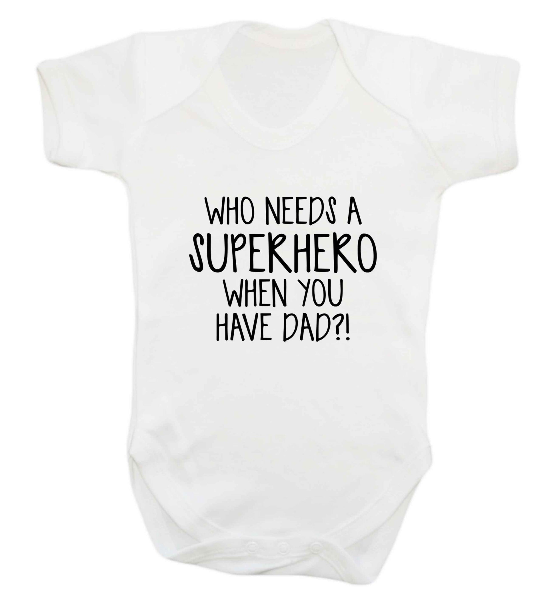 Who needs a superhero when you have dad! baby vest white 18-24 months