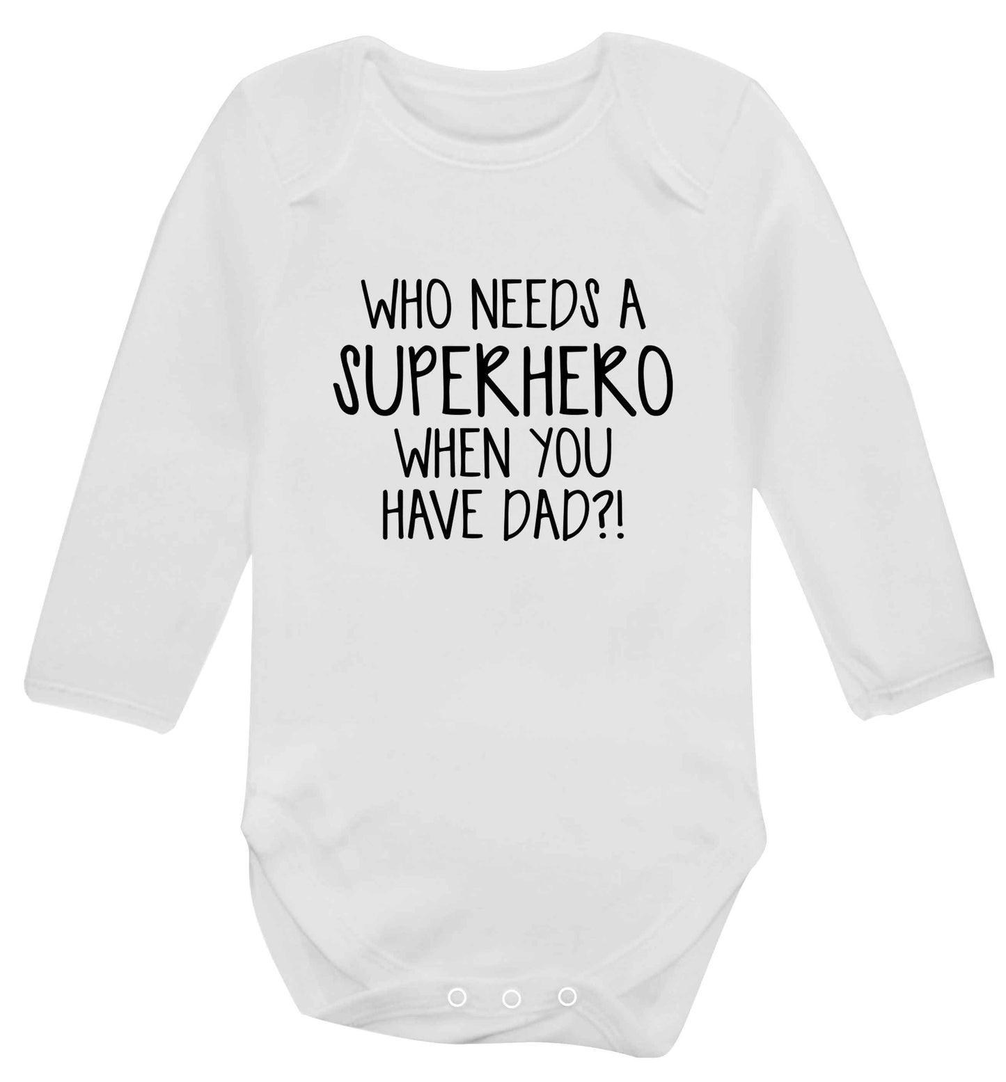 Who needs a superhero when you have dad! baby vest long sleeved white 6-12 months