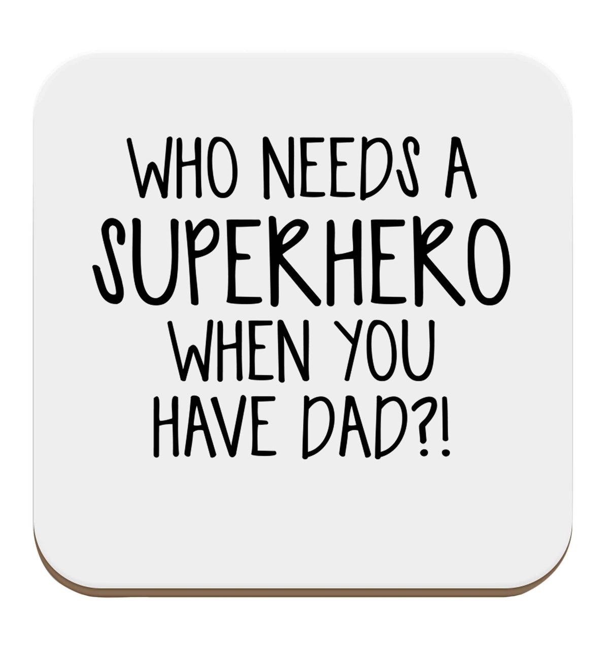 Who needs a superhero when you have dad! set of four coasters