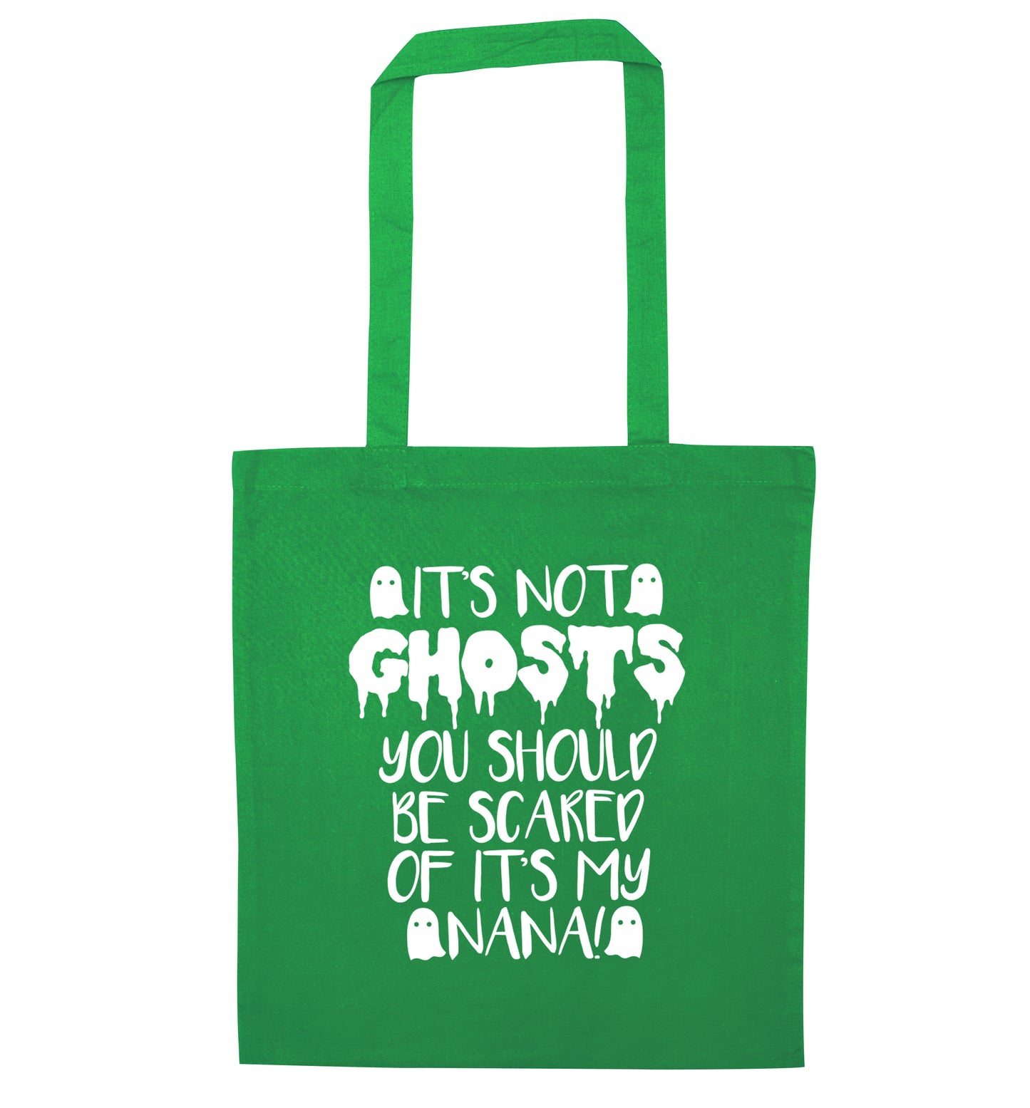 It's not ghosts you should be scared of it's my nana! green tote bag