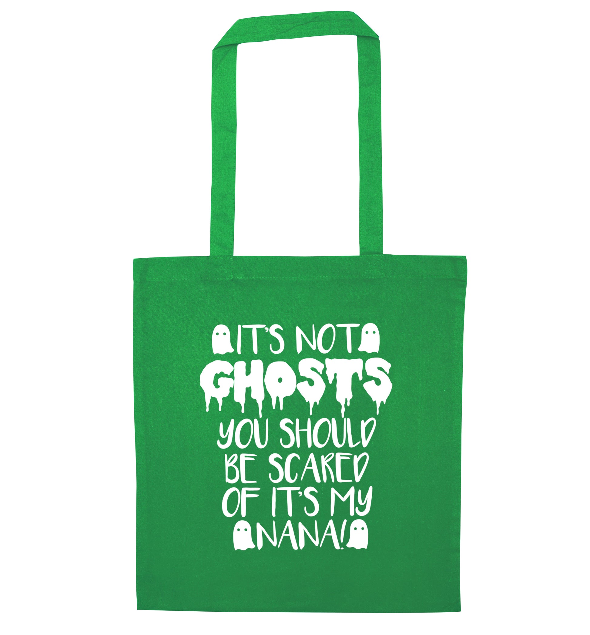 It's not ghosts you should be scared of it's my nana! green tote bag