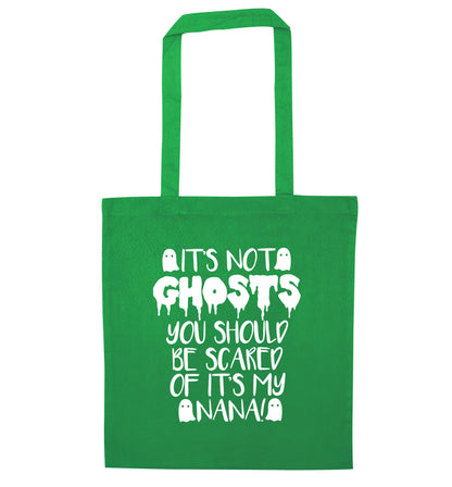 It's not ghosts you should be scared of it's my nana! green tote bag