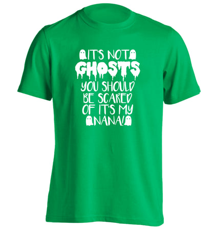 It's not ghosts you should be scared of it's my nana! adults unisex green Tshirt 2XL
