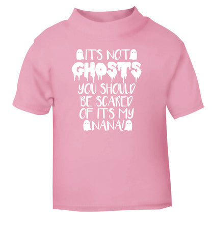 It's not ghosts you should be scared of it's my nana! light pink Baby Toddler Tshirt 2 Years