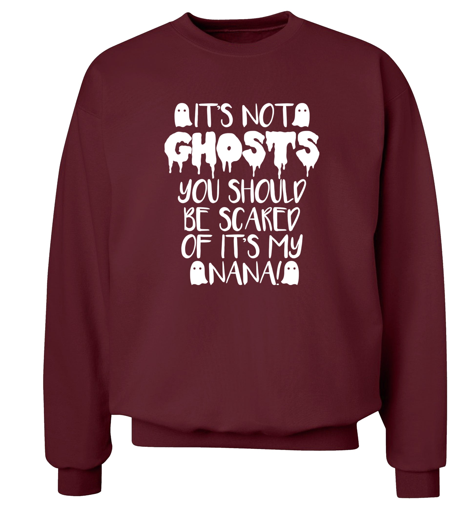 It's not ghosts you should be scared of it's my nana! Adult's unisex maroon Sweater 2XL