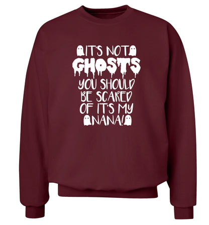 It's not ghosts you should be scared of it's my nana! Adult's unisex maroon Sweater 2XL