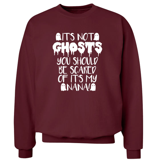 It's not ghosts you should be scared of it's my nana! Adult's unisex maroon Sweater 2XL
