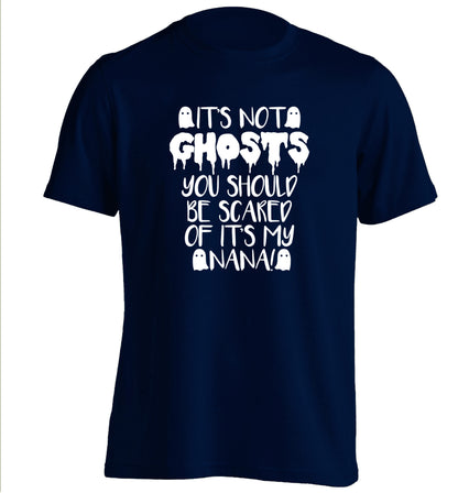 It's not ghosts you should be scared of it's my nana! adults unisex navy Tshirt 2XL