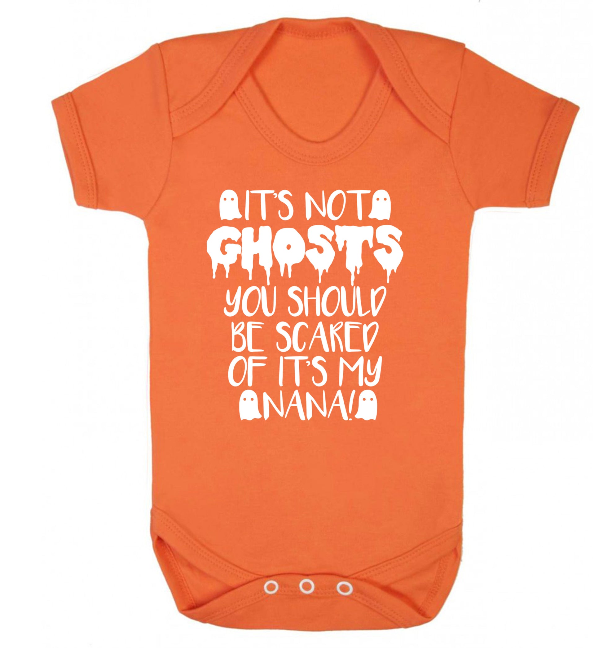 It's not ghosts you should be scared of it's my nana! Baby Vest orange 18-24 months