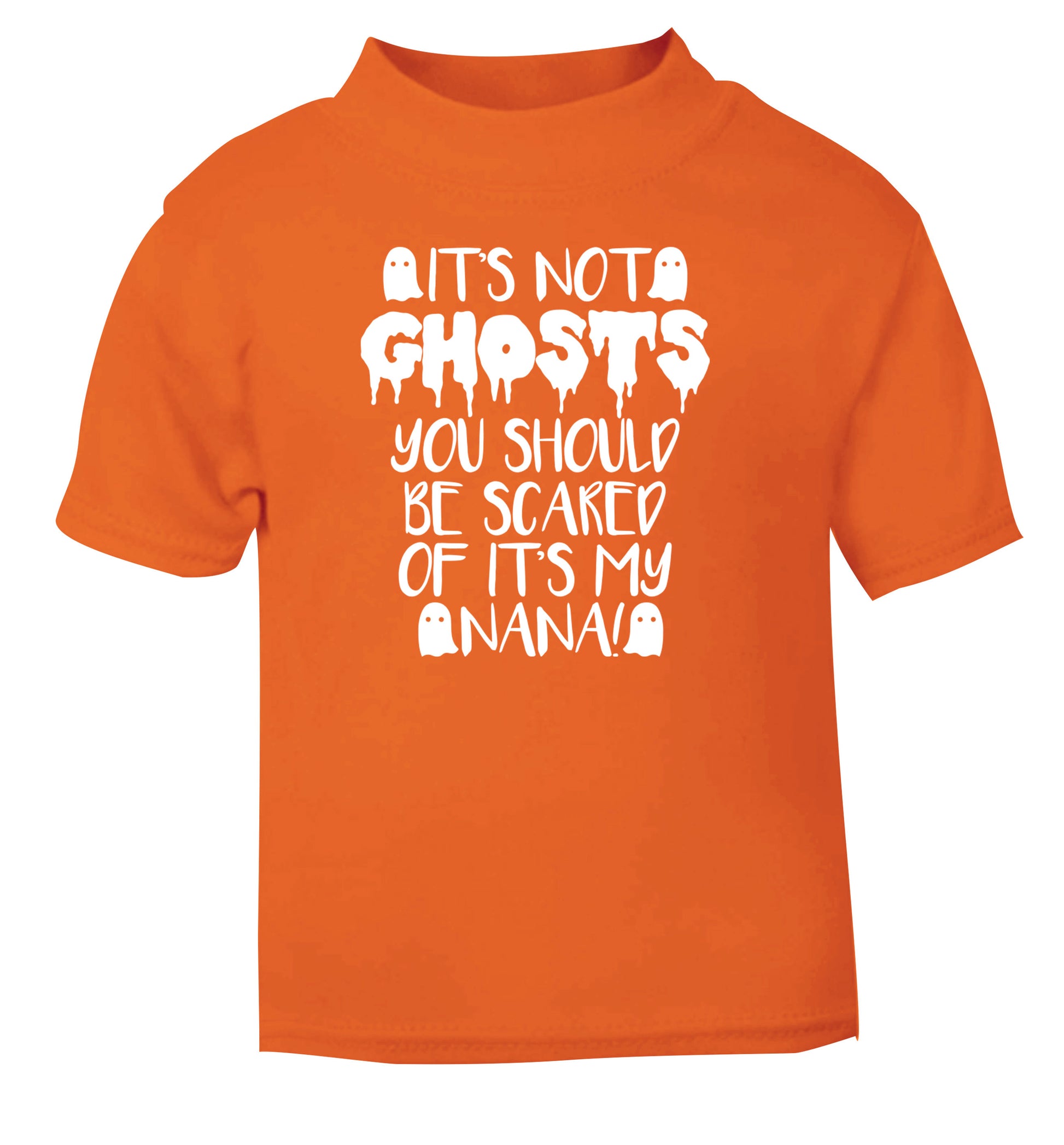 It's not ghosts you should be scared of it's my nana! orange Baby Toddler Tshirt 2 Years