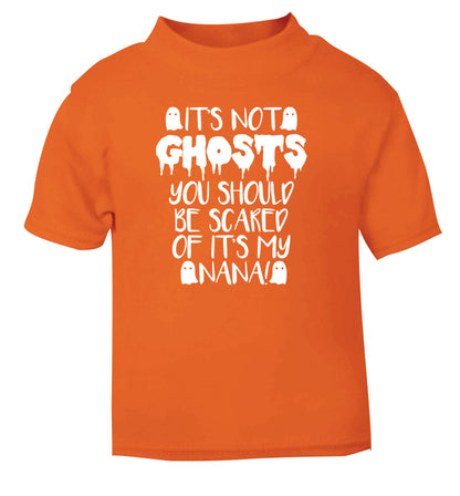 It's not ghosts you should be scared of it's my nana! orange Baby Toddler Tshirt 2 Years
