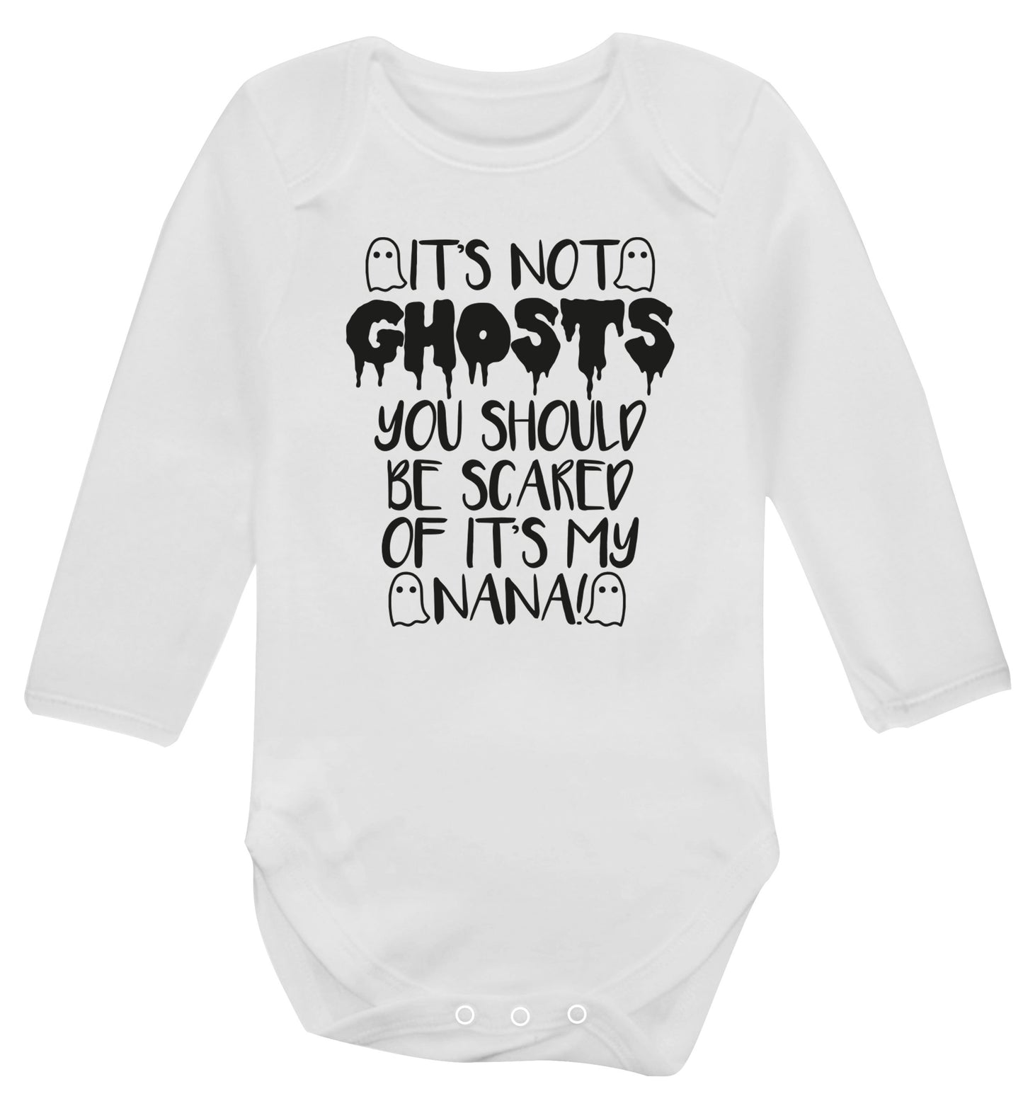 It's not ghosts you should be scared of it's my nana! Baby Vest long sleeved white 6-12 months
