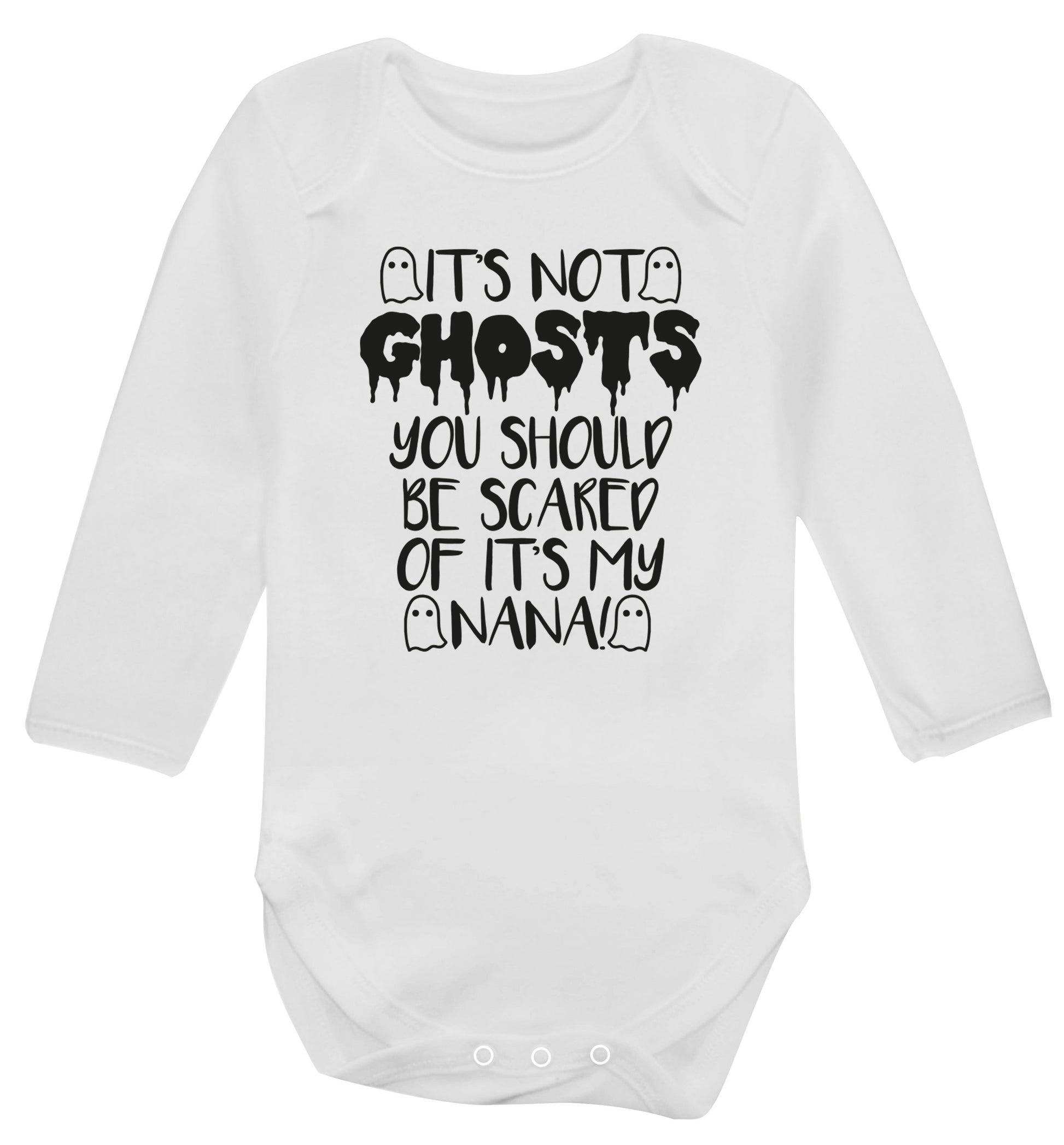 It's not ghosts you should be scared of it's my nana! Baby Vest long sleeved white 6-12 months