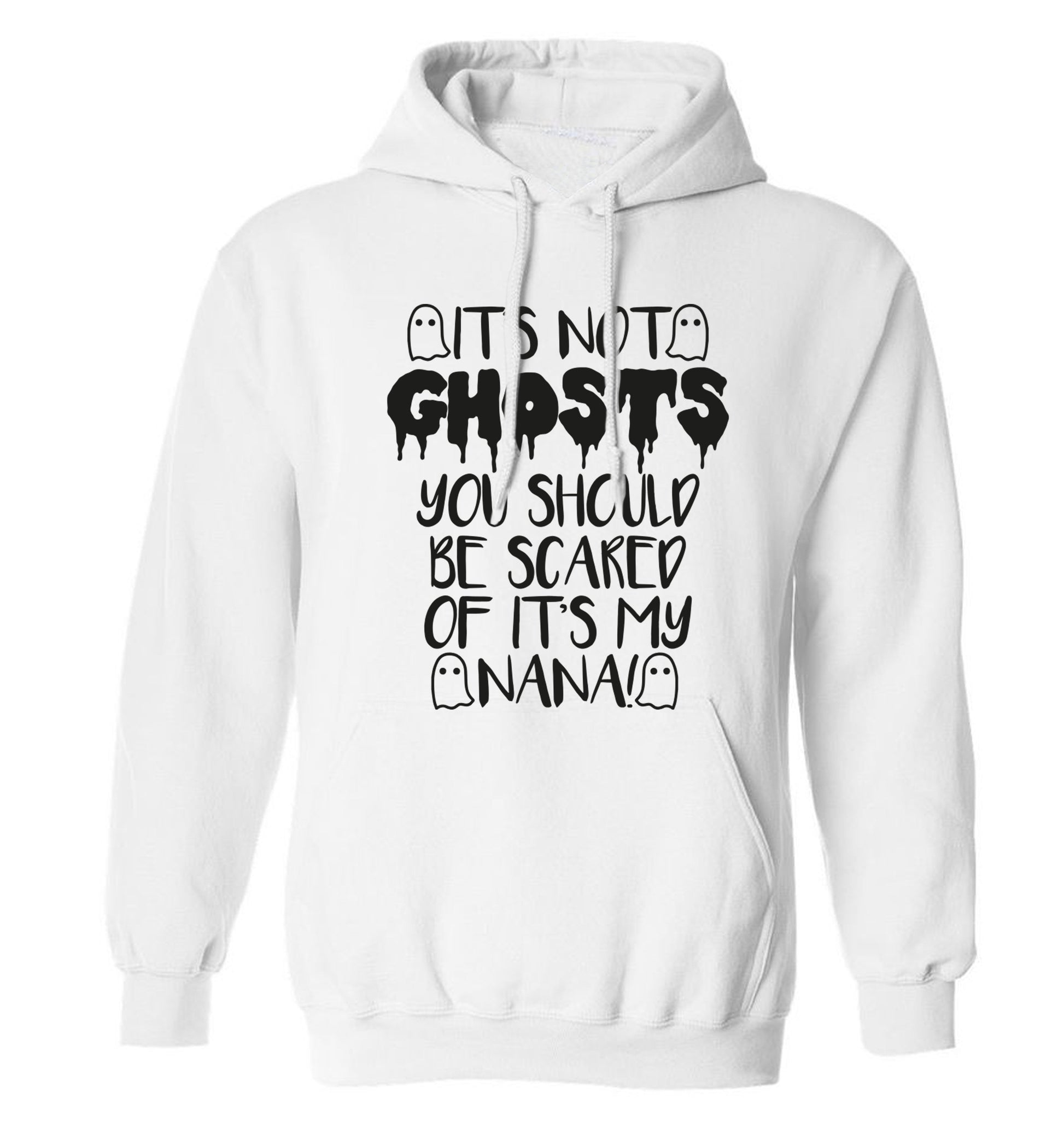 It's not ghosts you should be scared of it's my nana! adults unisex white hoodie 2XL