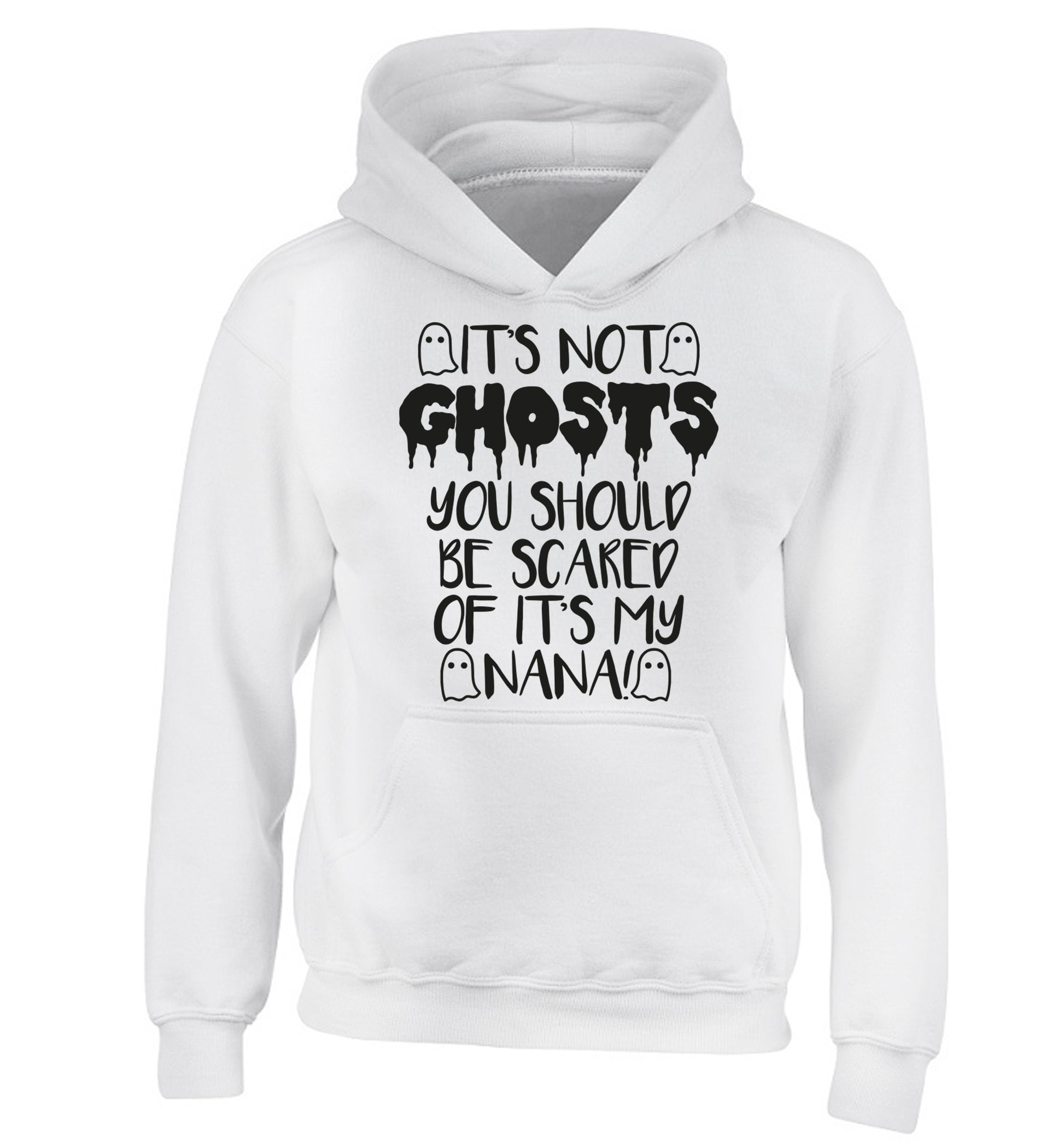 It's not ghosts you should be scared of it's my nana! children's white hoodie 12-14 Years